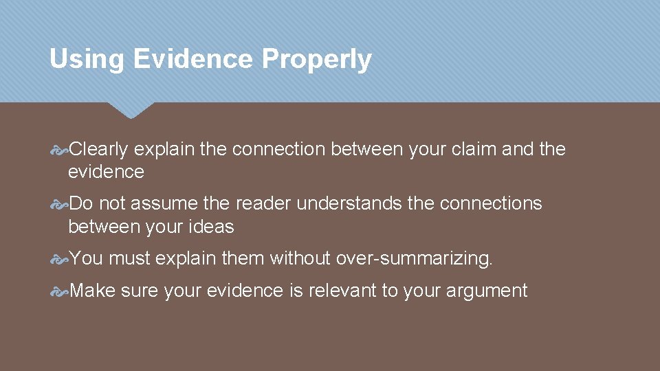 Using Evidence Properly Clearly explain the connection between your claim and the evidence Do