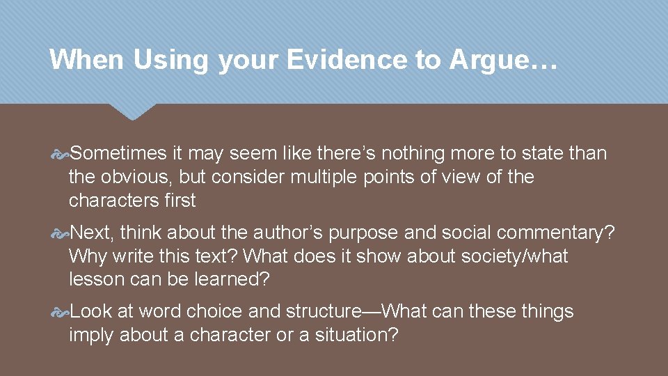 When Using your Evidence to Argue… Sometimes it may seem like there’s nothing more
