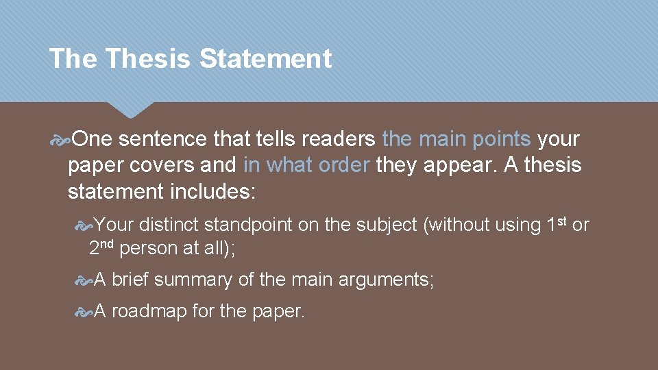 The Thesis Statement One sentence that tells readers the main points your paper covers