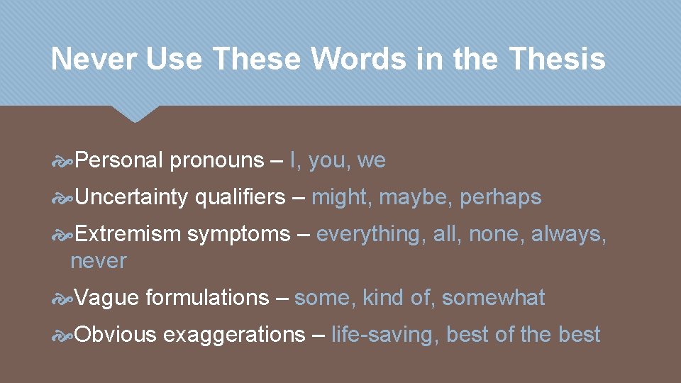 Never Use These Words in the Thesis Personal pronouns – I, you, we Uncertainty