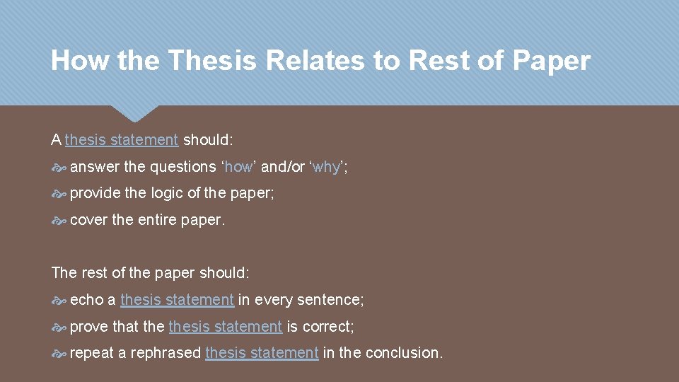 How the Thesis Relates to Rest of Paper A thesis statement should: answer the