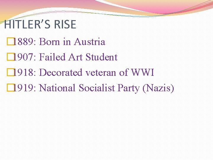 HITLER’S RISE � 1889: Born in Austria � 1907: Failed Art Student � 1918: