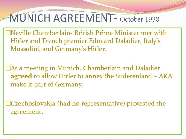 MUNICH AGREEMENT- October 1938 �Neville Chamberlain- British Prime Minister met with Hitler and French