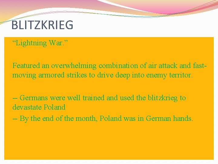 BLITZKRIEG �“Lightning War. ” �Featured an overwhelming combination of air attack and fastmoving armored