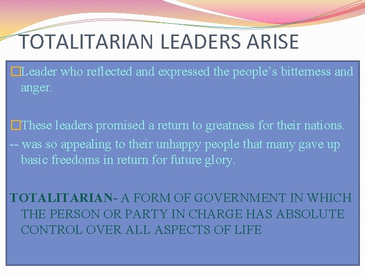 TOTALITARIAN LEADERS ARISE �Leader who reflected and expressed the people’s bitterness and anger. �These