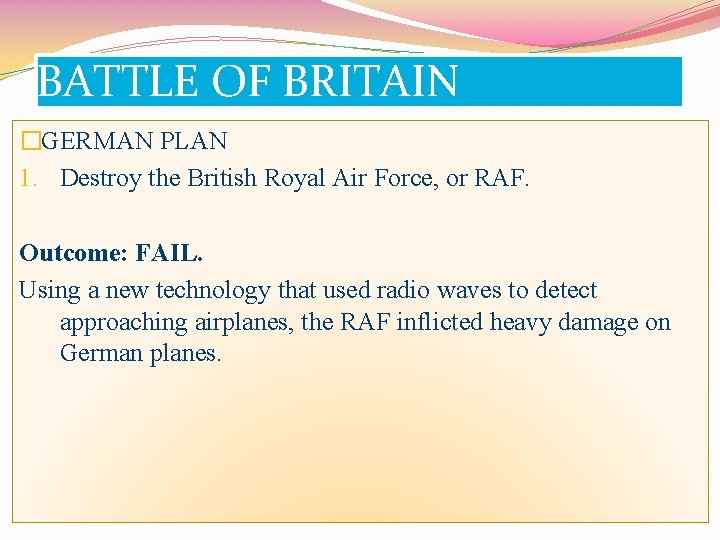 BATTLE OF BRITAIN �GERMAN PLAN 1. Destroy the British Royal Air Force, or RAF.