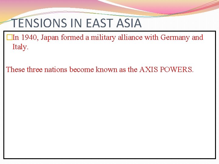 TENSIONS IN EAST ASIA �In 1940, Japan formed a military alliance with Germany and