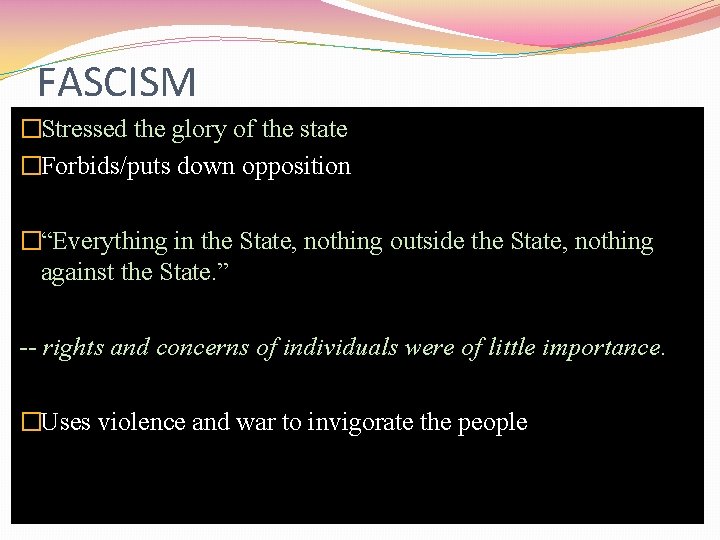 FASCISM �Stressed the glory of the state �Forbids/puts down opposition �“Everything in the State,