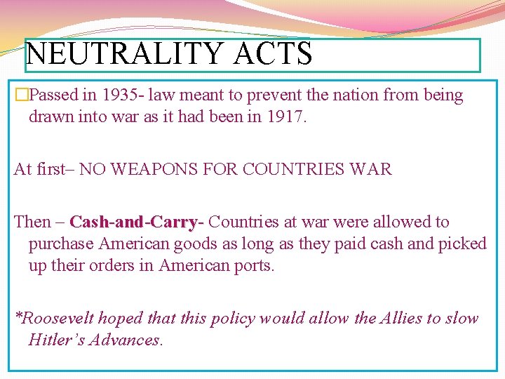 NEUTRALITY ACTS �Passed in 1935 - law meant to prevent the nation from being