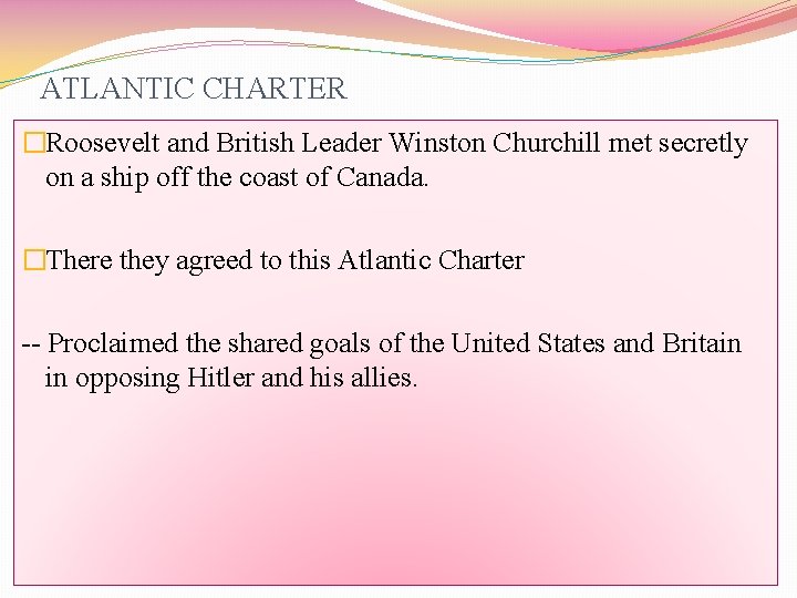 ATLANTIC CHARTER �Roosevelt and British Leader Winston Churchill met secretly on a ship off