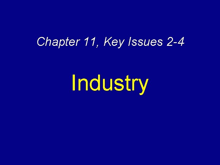 Chapter 11, Key Issues 2 -4 Industry 