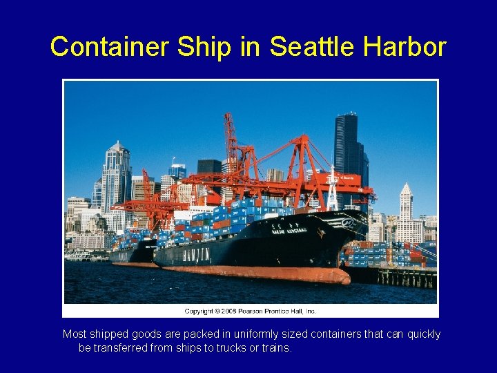 Container Ship in Seattle Harbor Most shipped goods are packed in uniformly sized containers