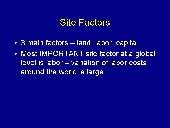 Site Factors • 3 main factors – land, labor, capital • Most IMPORTANT site