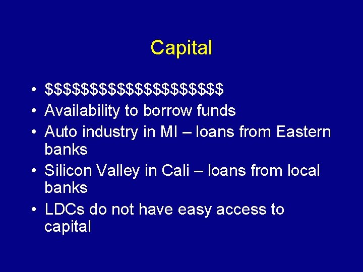 Capital • $$$$$$$$$$ • Availability to borrow funds • Auto industry in MI –