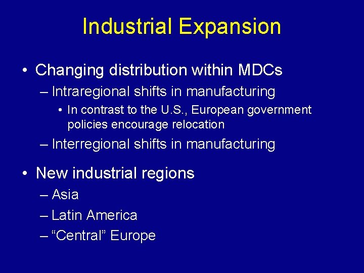 Industrial Expansion • Changing distribution within MDCs – Intraregional shifts in manufacturing • In