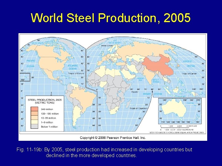 World Steel Production, 2005 Fig. 11 -19 b: By 2005, steel production had increased