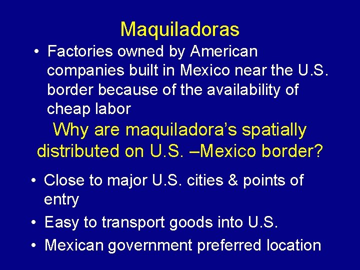 Maquiladoras • Factories owned by American companies built in Mexico near the U. S.
