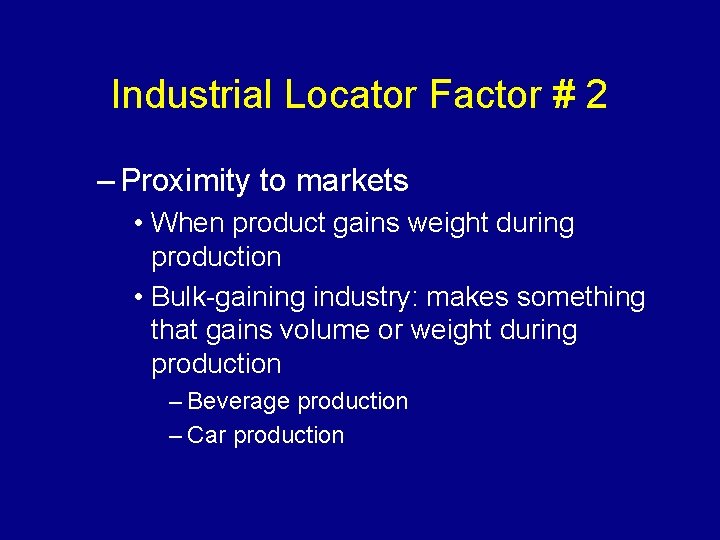 Industrial Locator Factor # 2 – Proximity to markets • When product gains weight