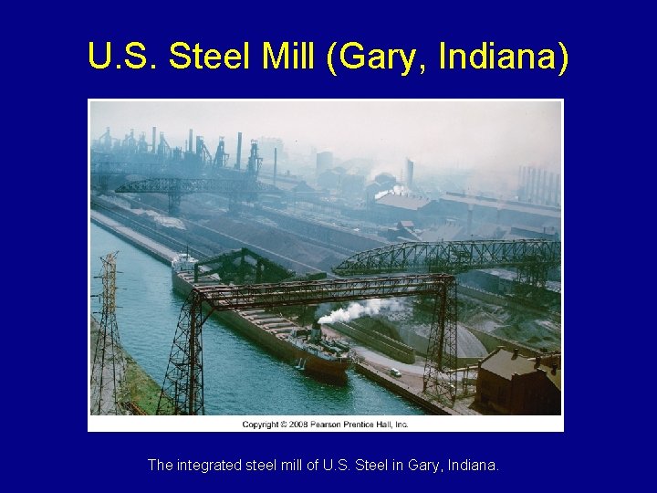 U. S. Steel Mill (Gary, Indiana) The integrated steel mill of U. S. Steel