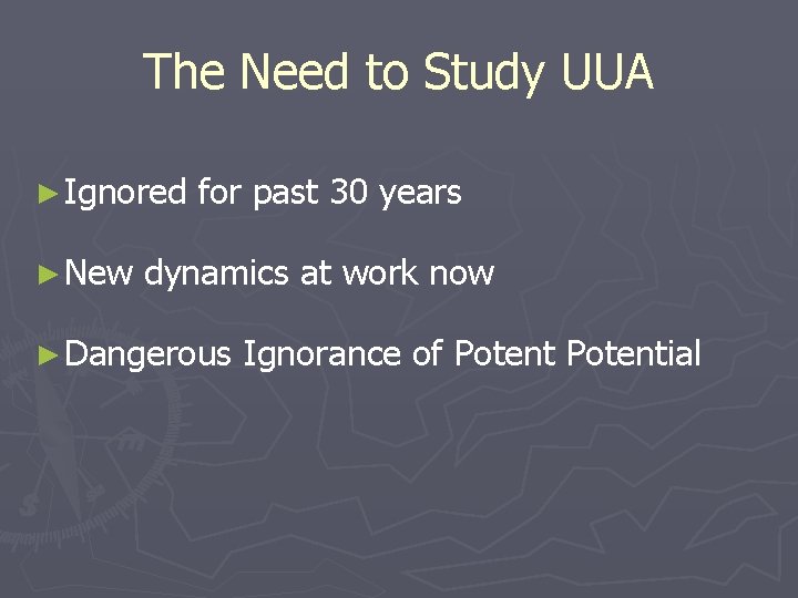 The Need to Study UUA ► Ignored ► New for past 30 years dynamics