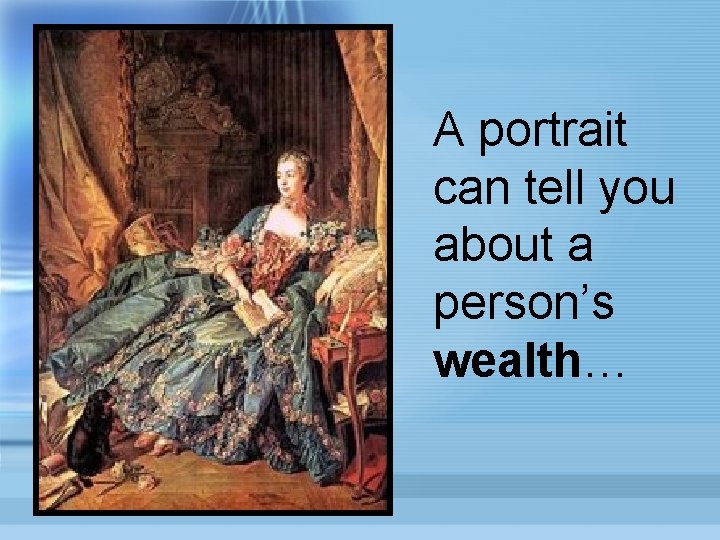 A portrait can tell you about a person’s wealth… 