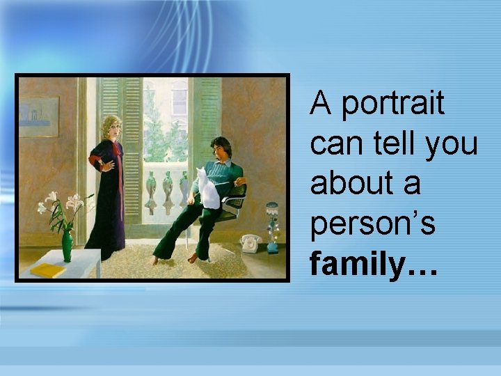 A portrait can tell you about a person’s family… 