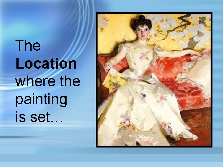 The Location where the painting is set… 