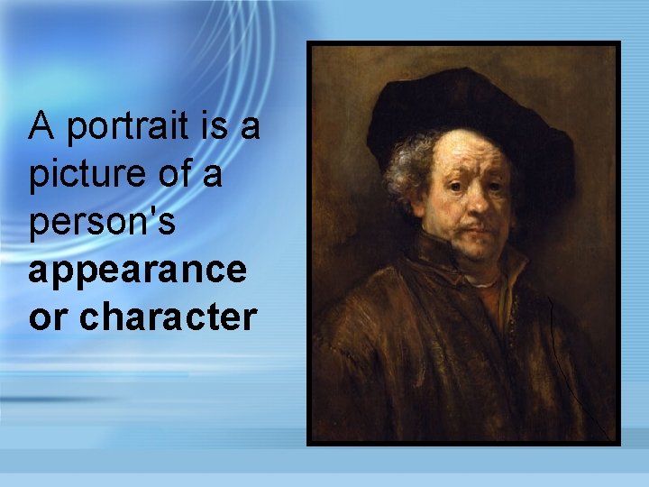 A portrait is a picture of a person's appearance or character 