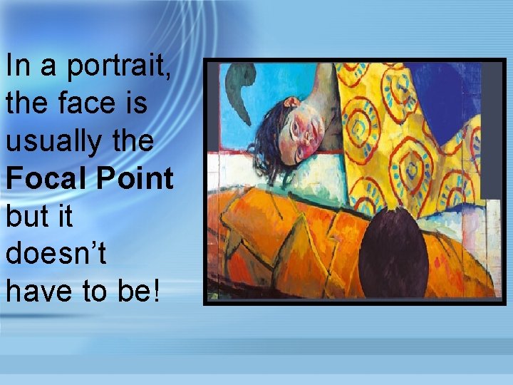 In a portrait, the face is usually the Focal Point but it doesn’t have