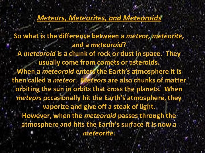 Meteors, Meteorites, and Meteoroids So what is the difference between a meteor, meteorite, and