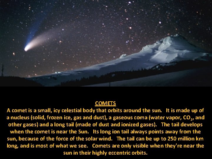 COMETS A comet is a small, icy celestial body that orbits around the sun.