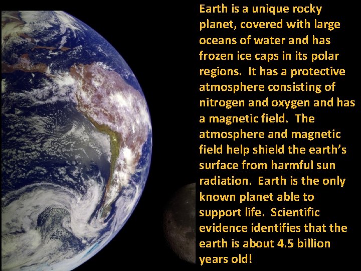 Earth is a unique rocky planet, covered with large oceans of water and has