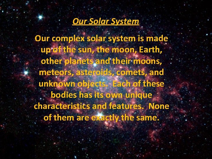 Our Solar System Our complex solar system is made up of the sun, the