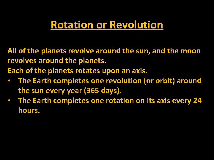 Rotation or Revolution All of the planets revolve around the sun, and the moon