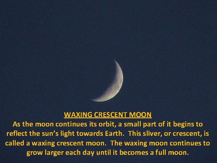 WAXING CRESCENT MOON As the moon continues its orbit, a small part of it