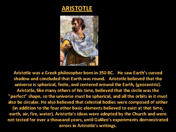 ARISTOTLE Aristotle was a Greek philosopher born in 350 BC. He saw Earth’s curved