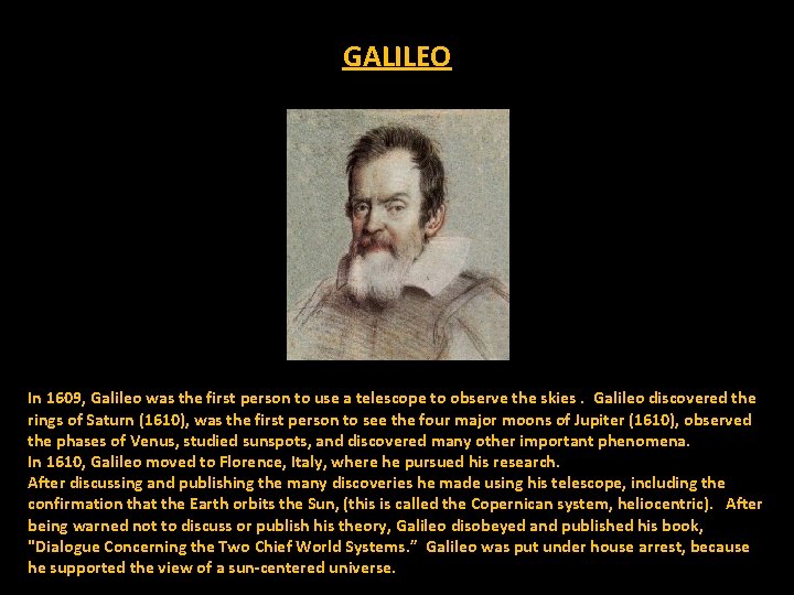 GALILEO In 1609, Galileo was the first person to use a telescope to observe