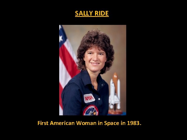 SALLY RIDE First American Woman in Space in 1983. 