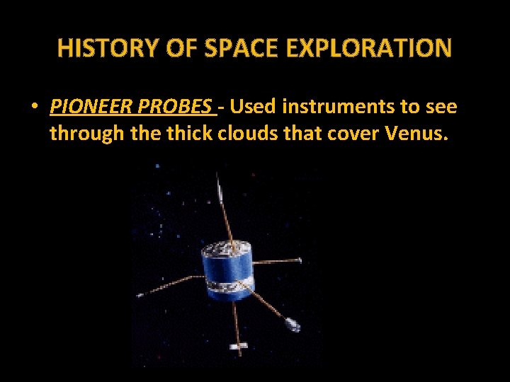 HISTORY OF SPACE EXPLORATION • PIONEER PROBES - Used instruments to see through the