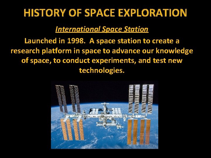 HISTORY OF SPACE EXPLORATION International Space Station Launched in 1998. A space station to