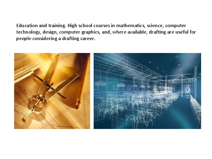 Education and training. High school courses in mathematics, science, computer technology, design, computer graphics,