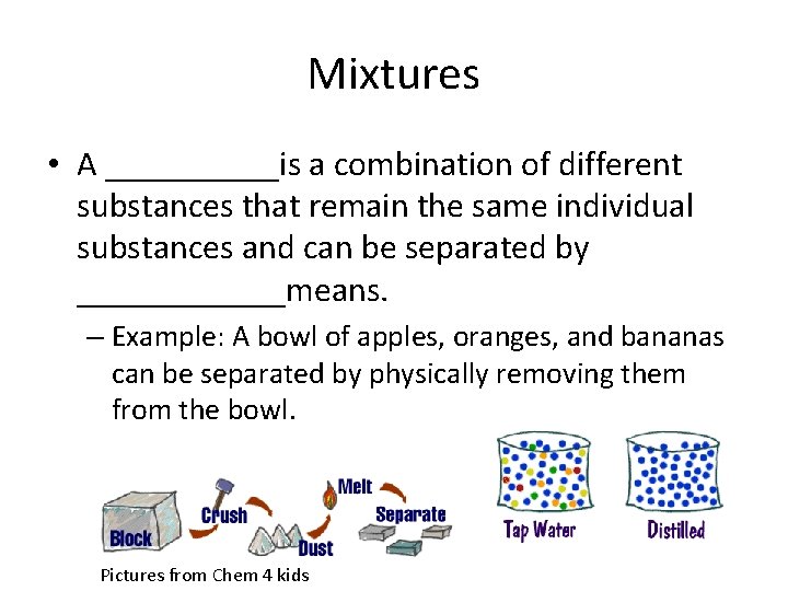 Mixtures • A _____is a combination of different substances that remain the same individual