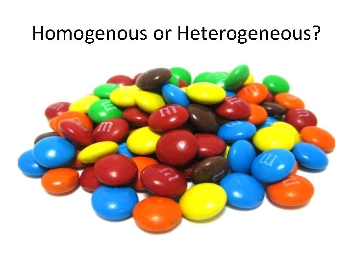 Homogenous or Heterogeneous? 