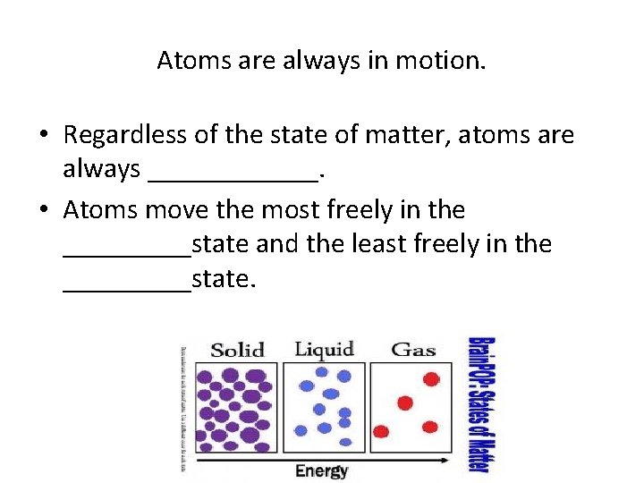 Atoms are always in motion. • Regardless of the state of matter, atoms are