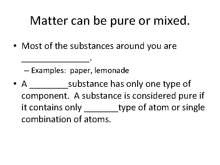 Matter can be pure or mixed. • Most of the substances around you are