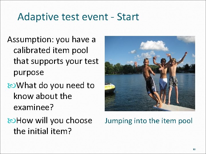 Adaptive test event - Start Assumption: you have a calibrated item pool that supports
