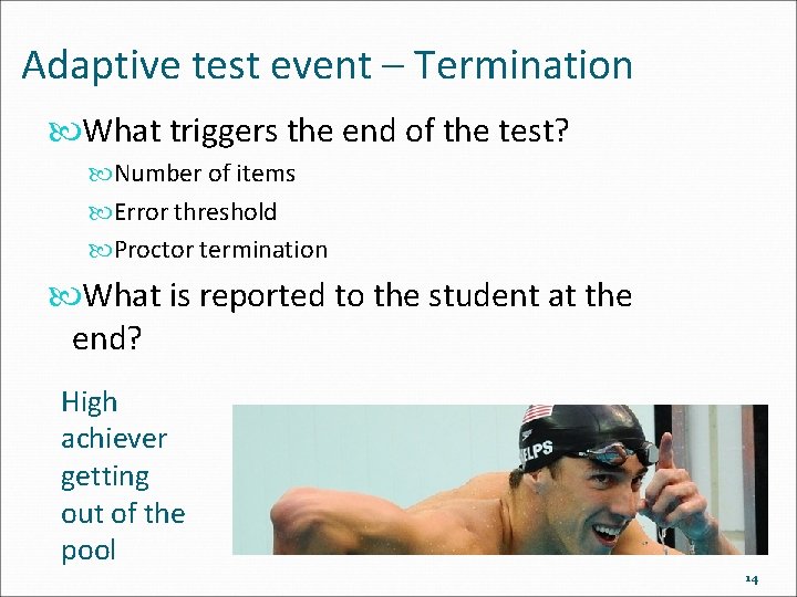 Adaptive test event – Termination What triggers the end of the test? Number of