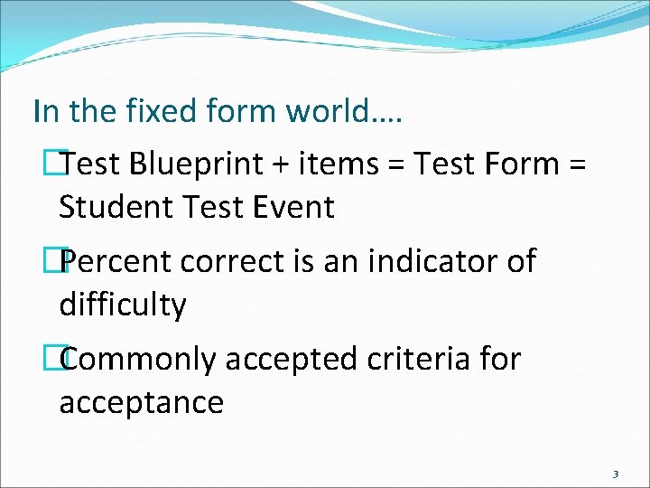 In the fixed form world…. �Test Blueprint + items = Test Form = Student