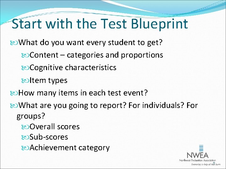 Start with the Test Blueprint What do you want every student to get? Content