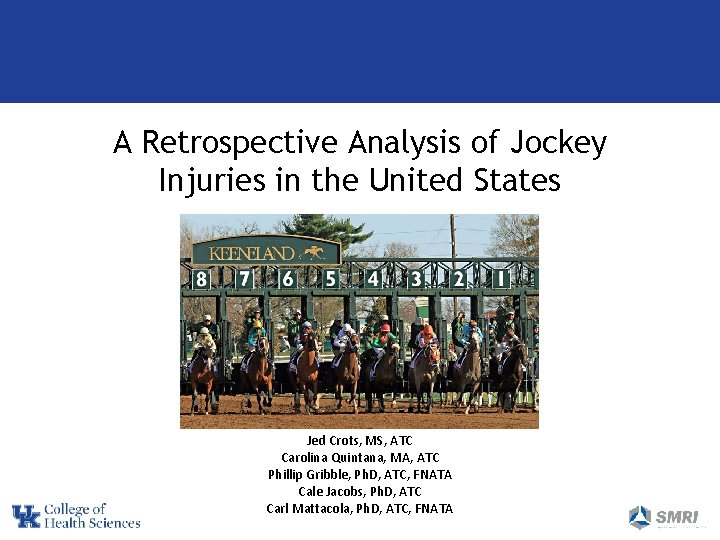 A Retrospective Analysis of Jockey Injuries in the United States Jed Crots, MS, ATC